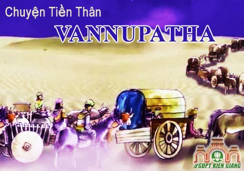 Chuyện Tiền Thân – Kỳ 2: Tiền Thân Vannupatha