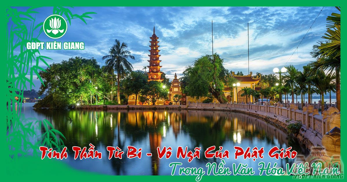 Tinh Thần Từ Bi – Vô Ngã Của Phật Giáo Trong Nền Văn Hóa Việt Nam