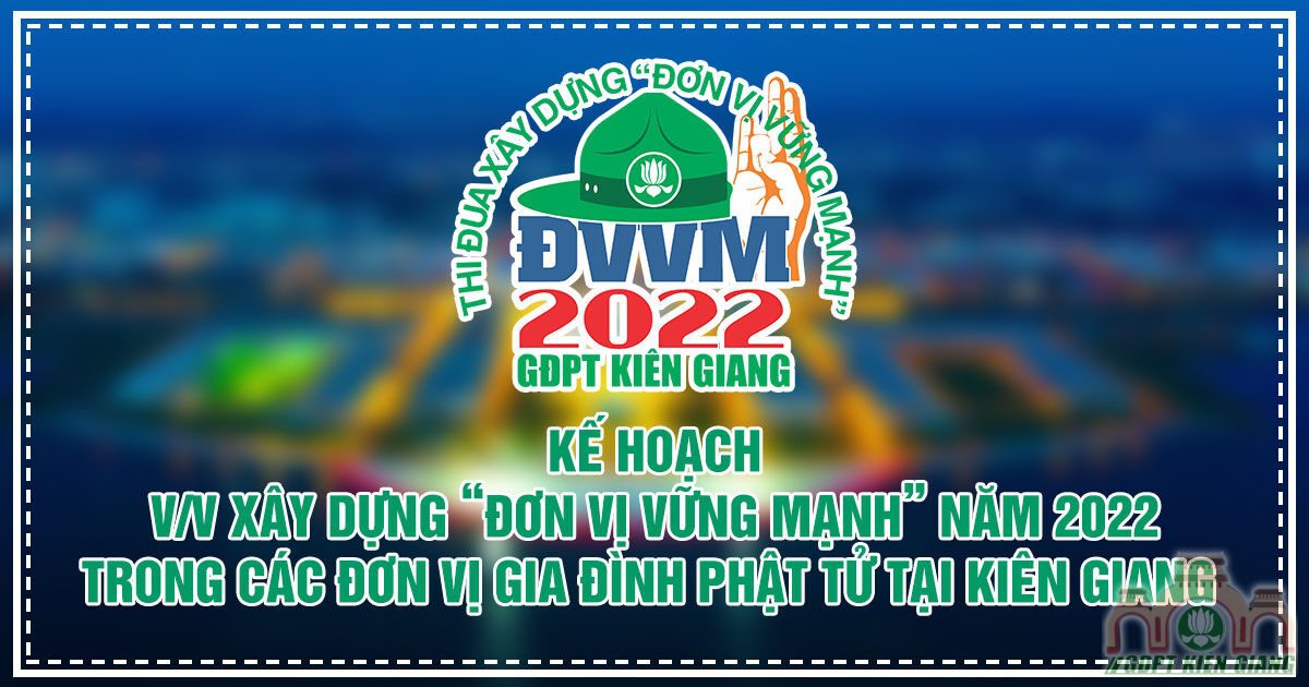 Kế Hoạch Xây dựng “Đơn Vị Vững Mạnh” năm 2022 trong các đơn vị Gia Đình Phật Tử tại Kiên Giang