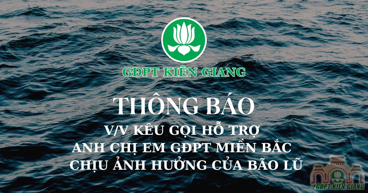 THÔNG BÁO: V/v kêu gọi hỗ trợ anh chị em GĐPT miền Bắc chịu ảnh hưởng của thiên tai