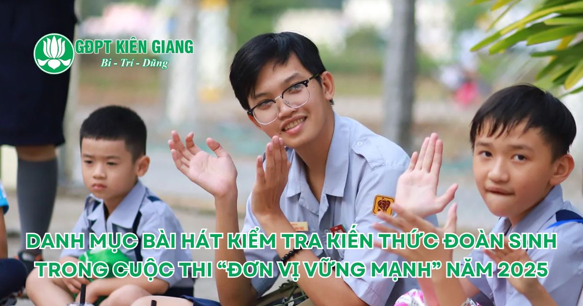 Danh Mục Bài Hát Kiểm Tra Kiến Thức Đoàn Sinh Trong Cuộc Thi “Đơn Vị Vững Mạnh” Năm 2025